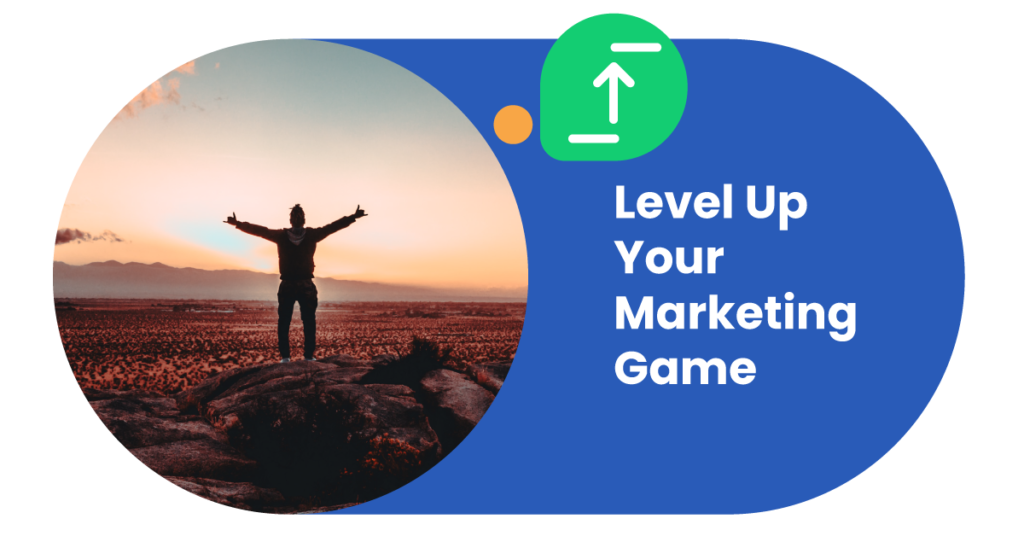 Level up your marketing game