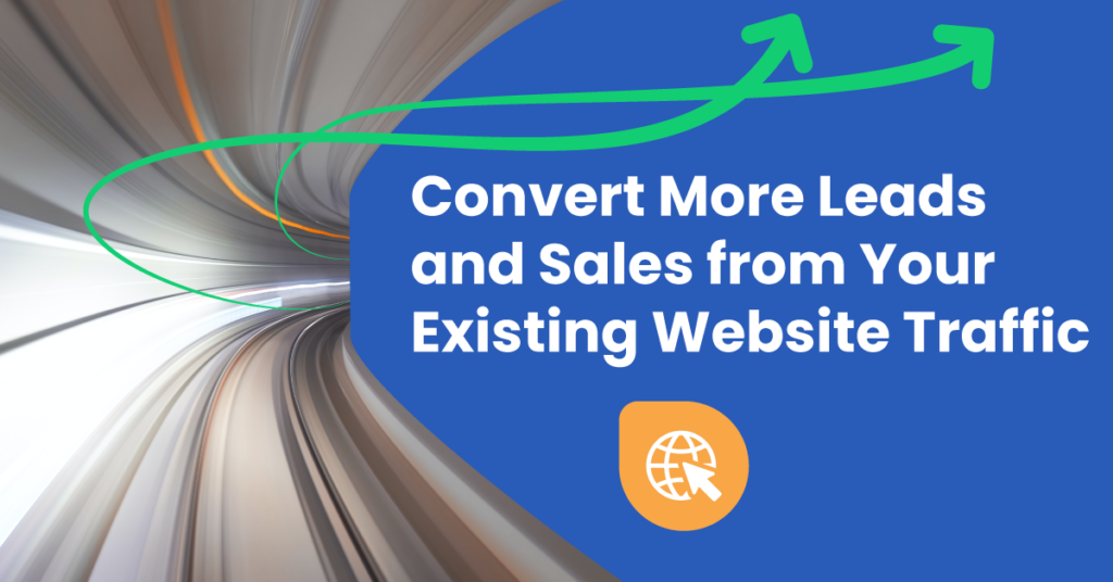 Convert more leads and sales from your existing website traffic